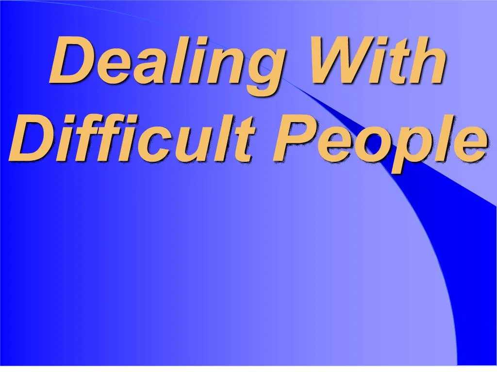 powerpoint presentation on dealing with difficult people'