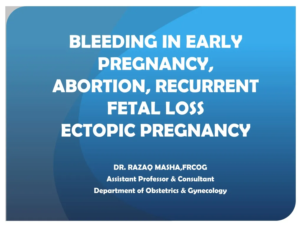 bleeding in early pregnancy abortion recurrent fetal loss ectopic pregnancy n.