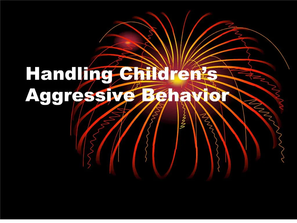 PPT - handling children s aggressive behavior PowerPoint Presentation ...