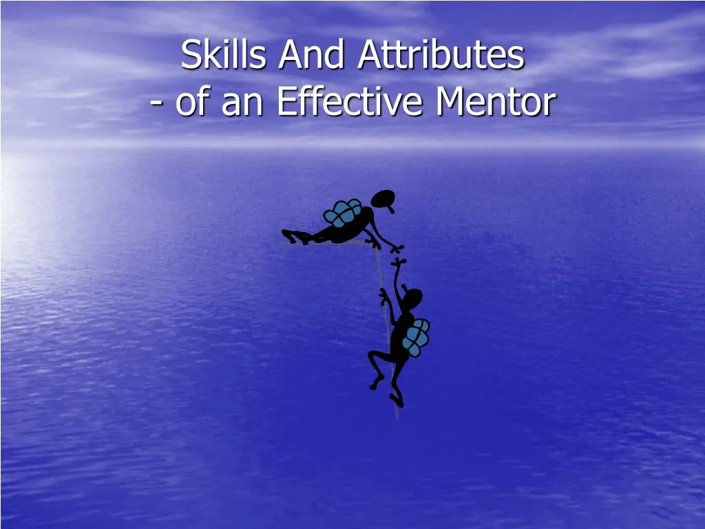 PPT - Skills And Attributes - Of An Effective Mentor PowerPoint ...