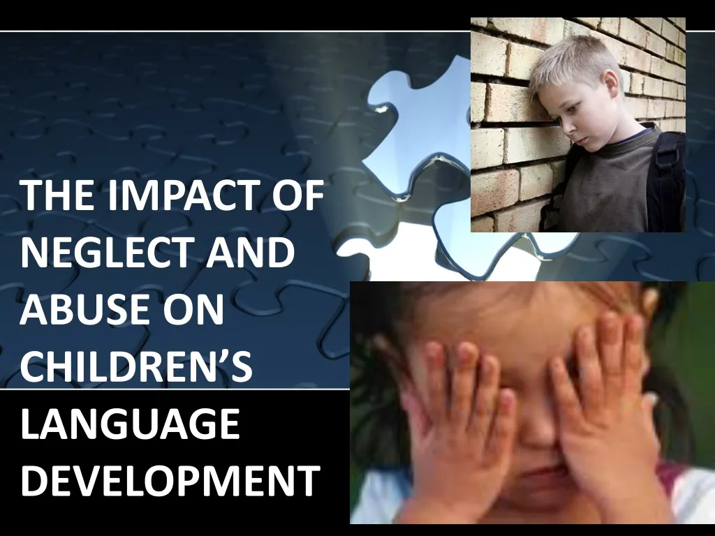 the impact of neglect and abuse on children s language development n.