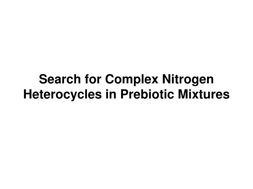 search for complex nitrogen heterocycles in prebiotic mixtures n.