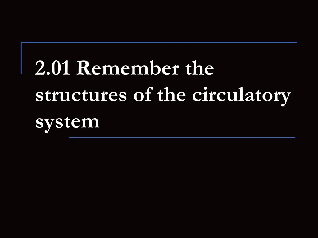 2 01 remember the structures of the circulatory system n.