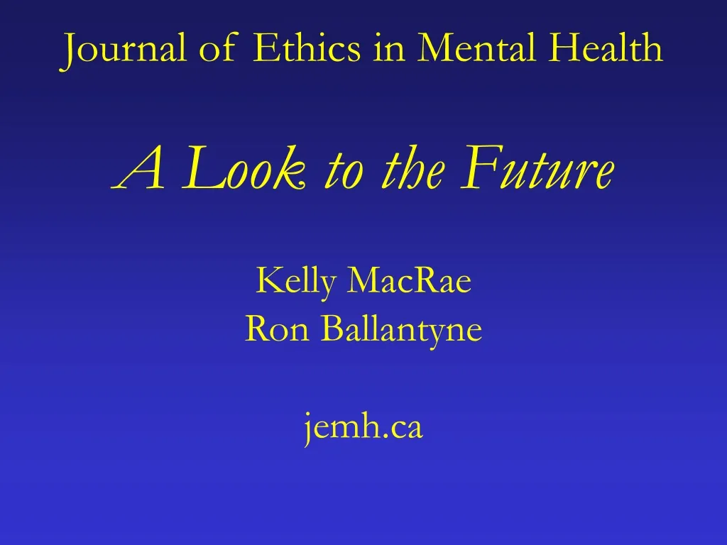 journal of ethics in mental health a look to the future kelly macrae ron ballantyne jemh ca n.
