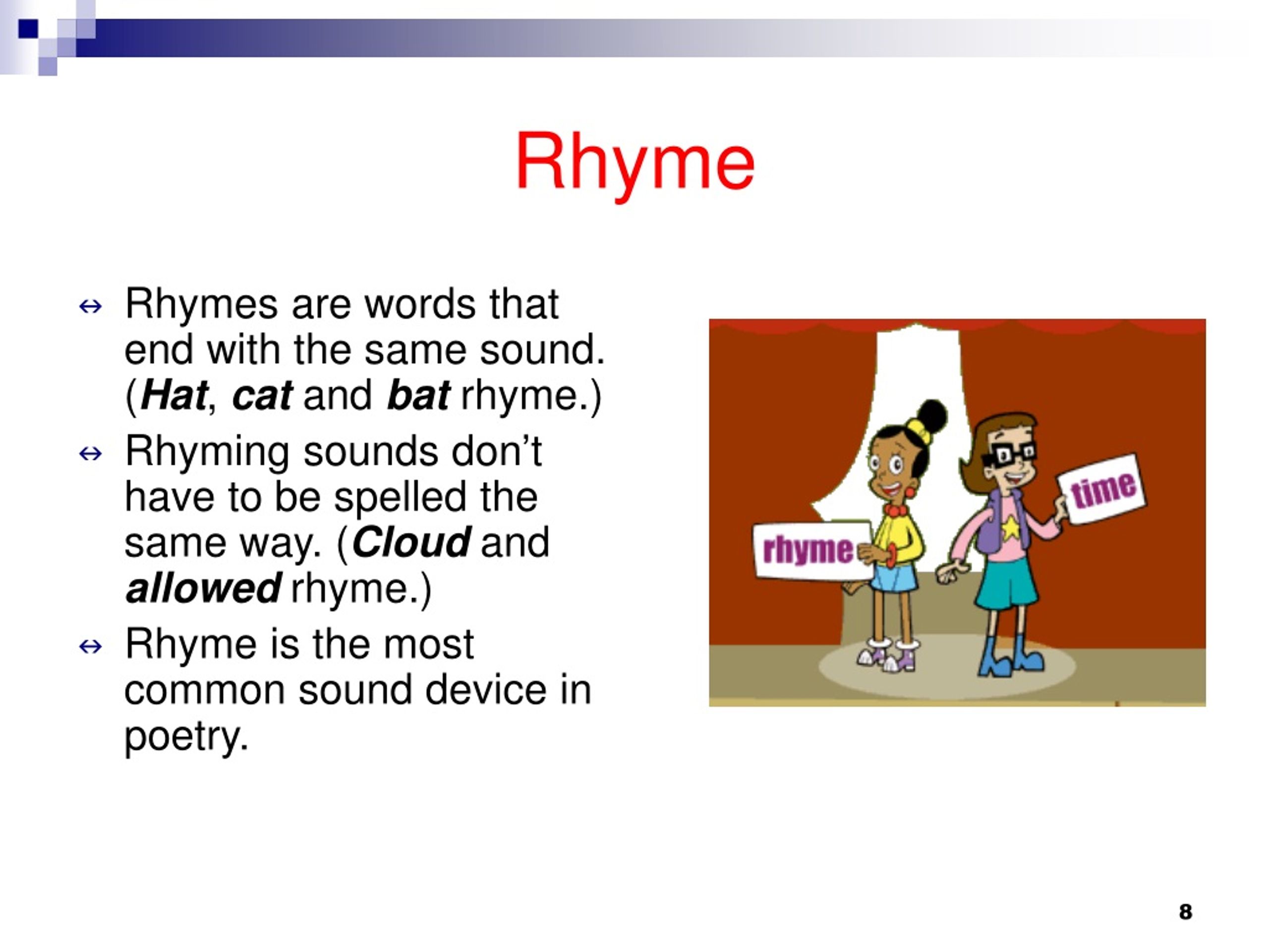 Rhymes are words that end with the same sound. 