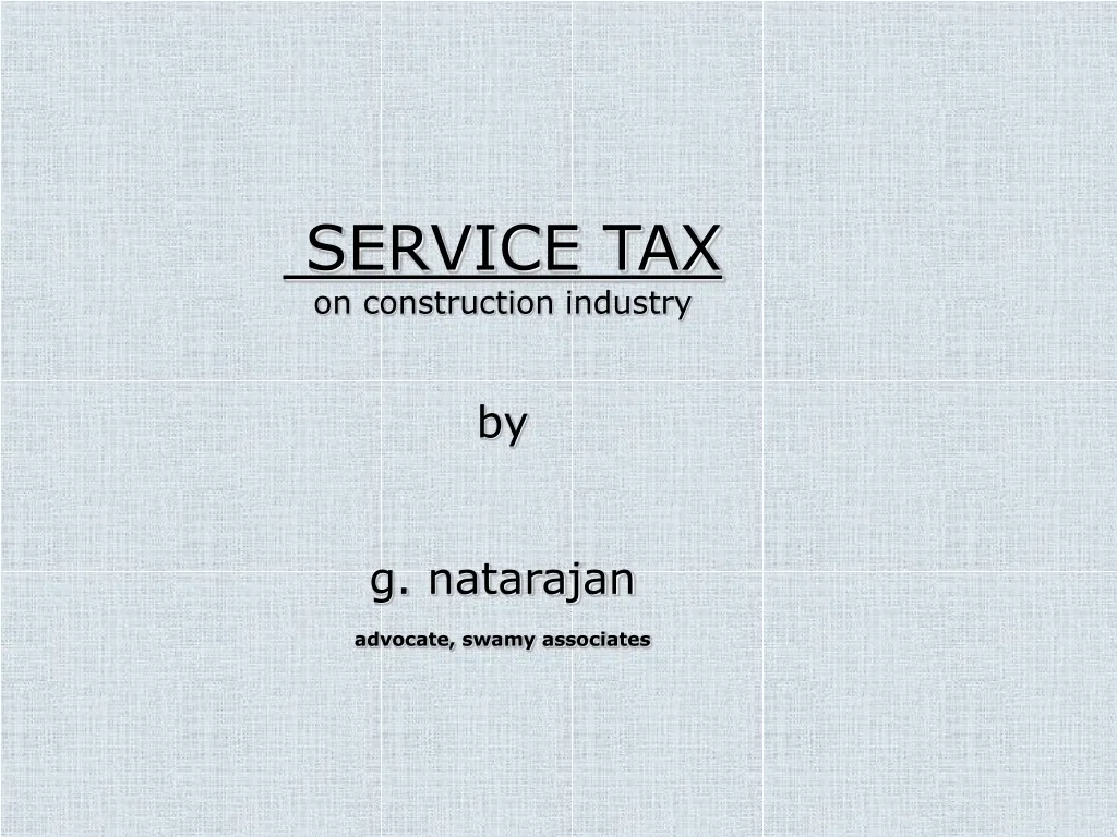 ppt-service-tax-on-construction-industry-by-g-natarajan-advocate