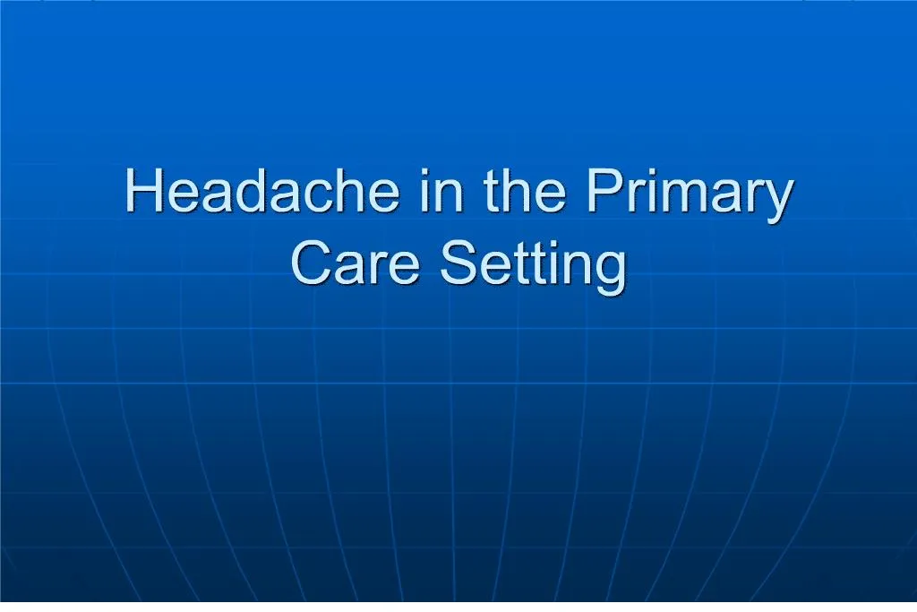 Ppt Headache In The Primary Care Setting Powerpoint Presentation Free Download Id181250