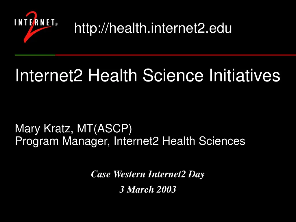internet2 health science initiatives mary kratz mt ascp program manager internet2 health sciences n.
