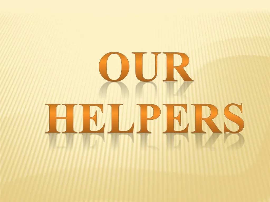 our helpers n.