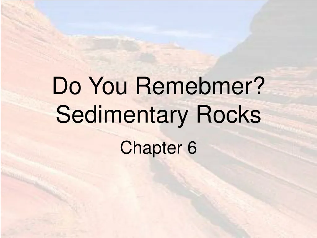 do you remebmer sedimentary rocks n.