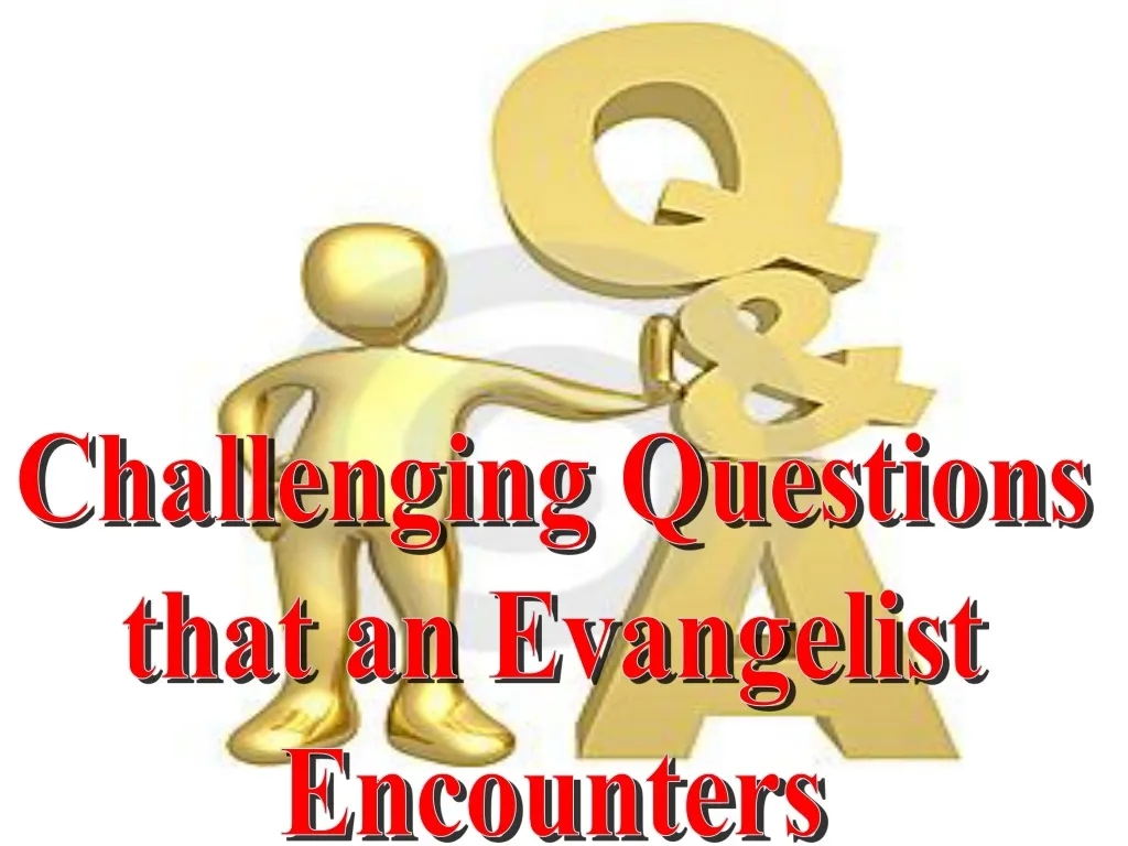 challenging questions that an evangelist n.