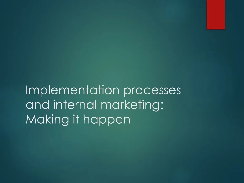 implementation processes and internal marketing making it happen n.