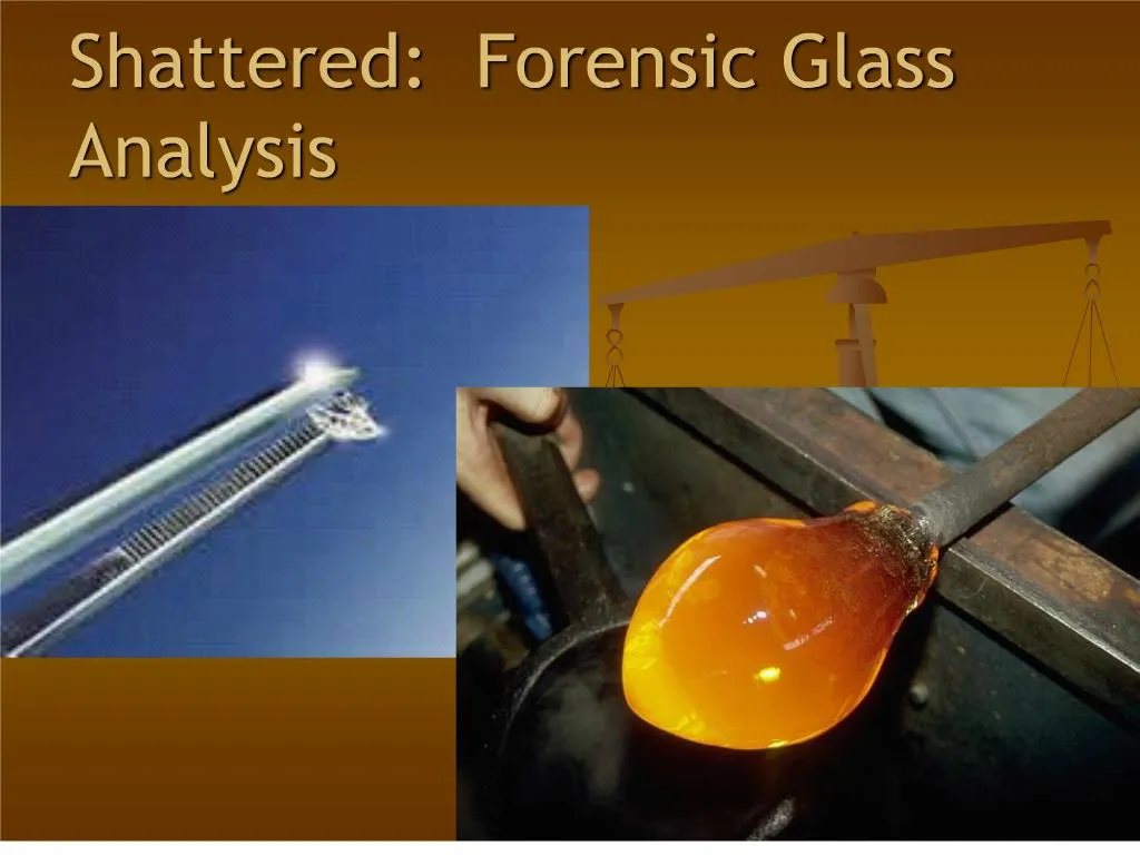 PPT - Shattered: Forensic Glass Analysis PowerPoint Presentation, Free ...