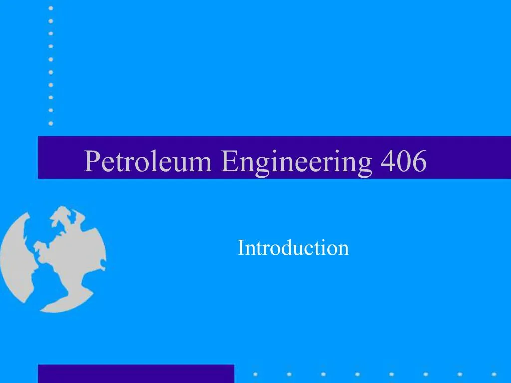 PPT Petroleum Engineering 406 PowerPoint Presentation, free download