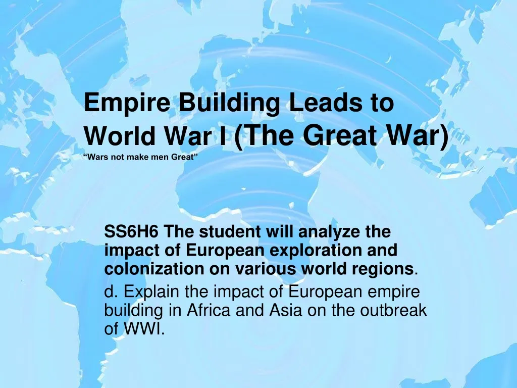 empire building leads to world war i the great war wars not make men great n.