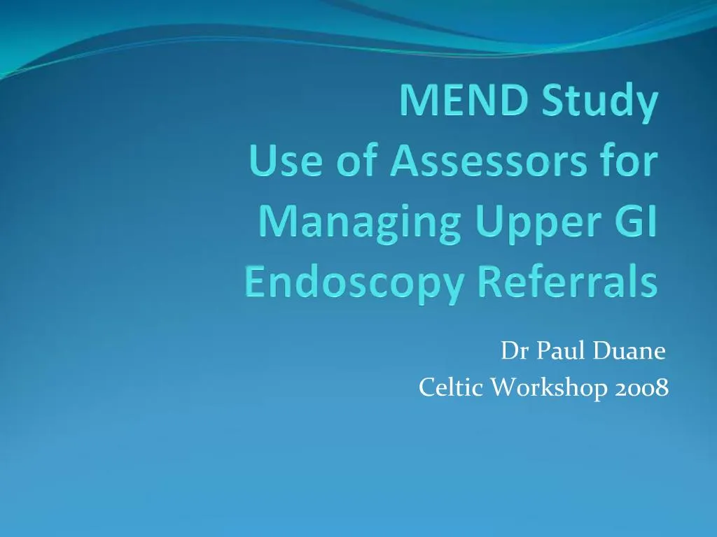 PPT MEND Study Use of Assessors for Managing Upper GI Endoscopy