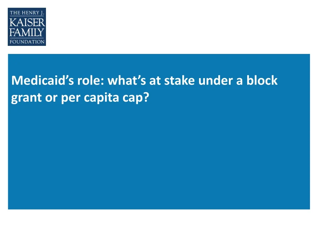 medicaid s role what s at stake under a block grant or per capita cap n.