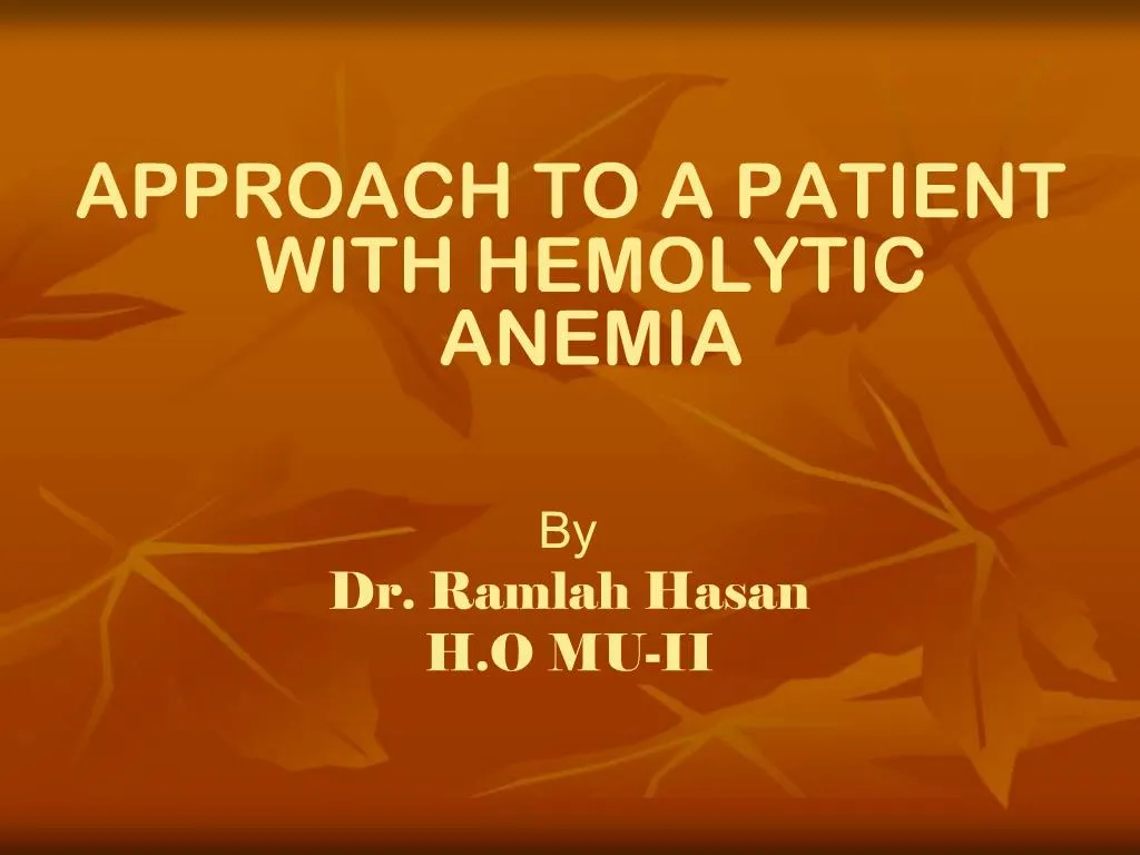 Ppt Approach To A Patient With Hemolytic Anemia By Dr Ramlah Hasan H Sexiz Pix 8253