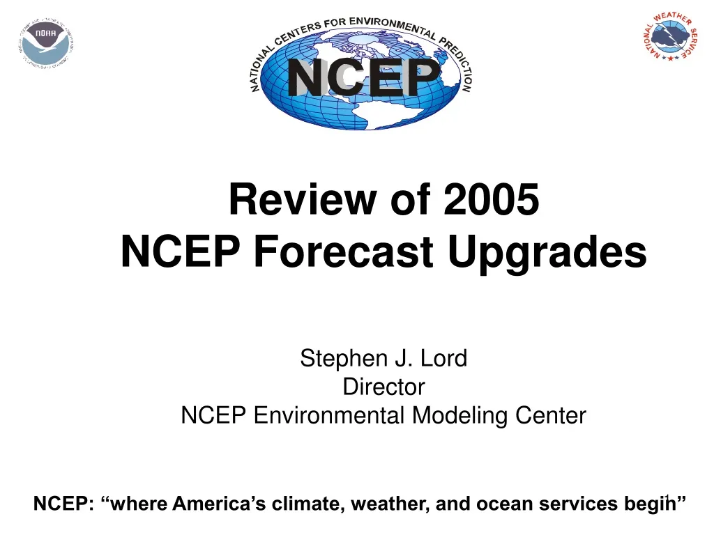 review of 2005 ncep forecast upgrades stephen j lord director ncep environmental modeling center n.