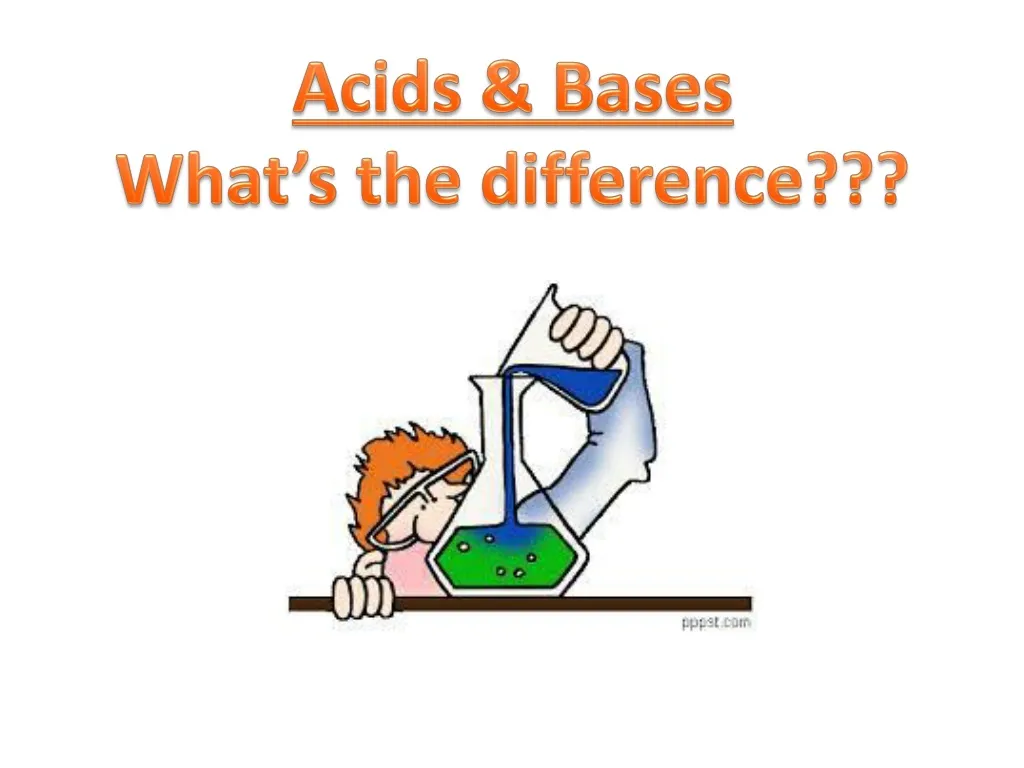 PPT - Acids & Bases What’s The Difference??? PowerPoint Presentation ...