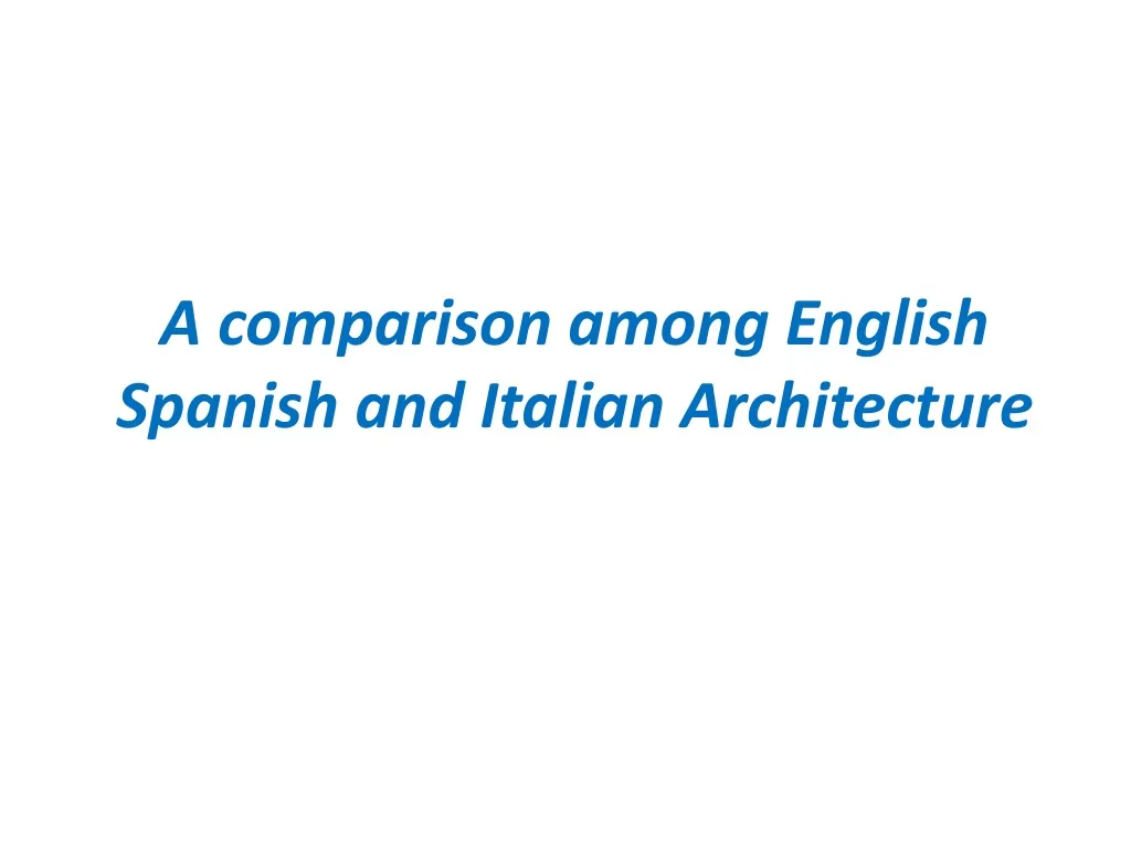 a comparison among english spanish and italian architecture n.