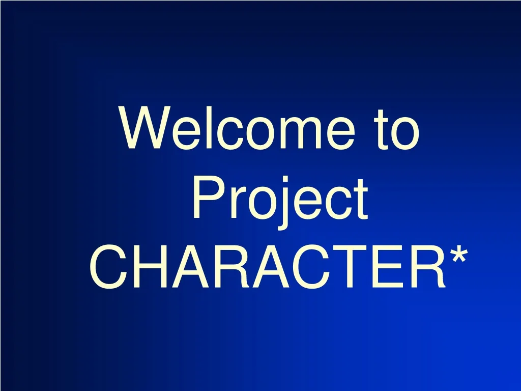 PPT - Welcome to Project CHARACTER* PowerPoint Presentation, free ...