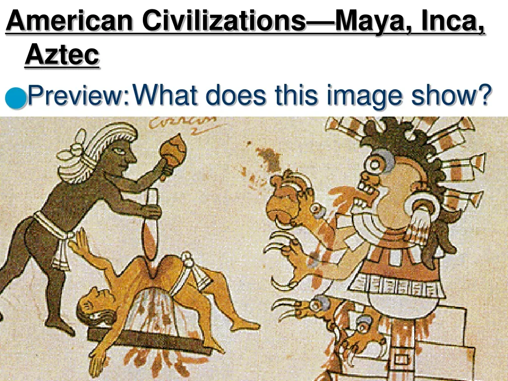 PPT - American Civilizations—Maya, Inca, Aztec Preview: What Does This ...