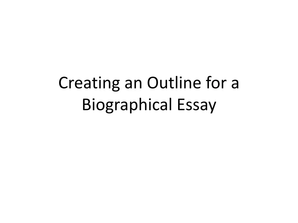 creating an outline for a biographical essay n.