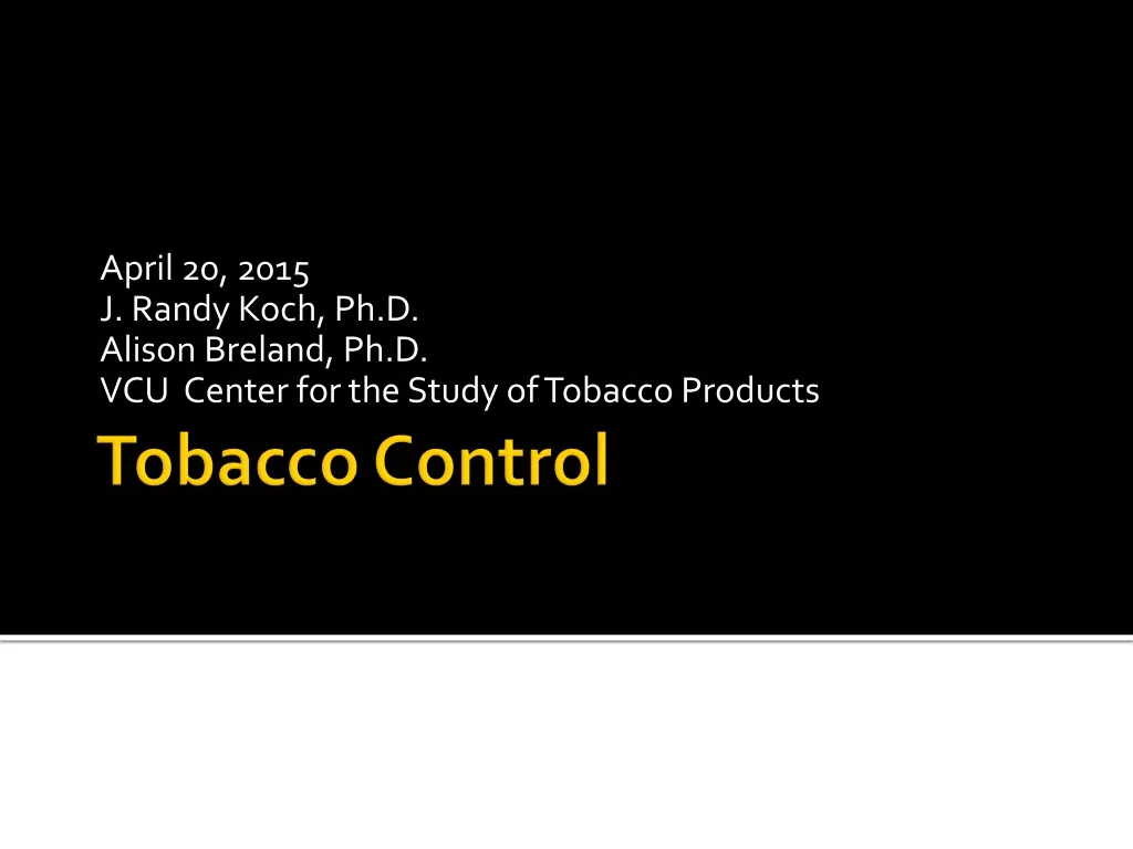 april 20 2015 j randy koch ph d alison breland ph d vcu center for the study of tobacco products n.