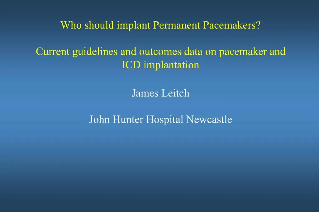 PPT - Who should implant Permanent Pacemakers Current guidelines and ...