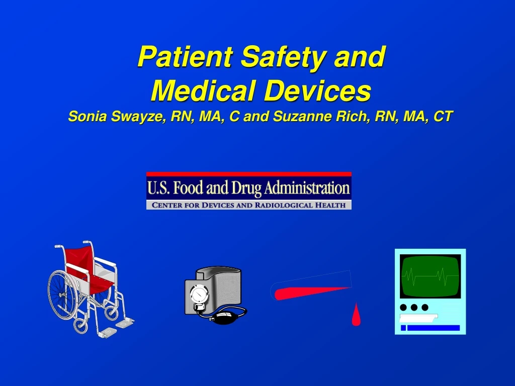 patient safety and medical devices sonia swayze rn ma c and suzanne rich rn ma ct n.
