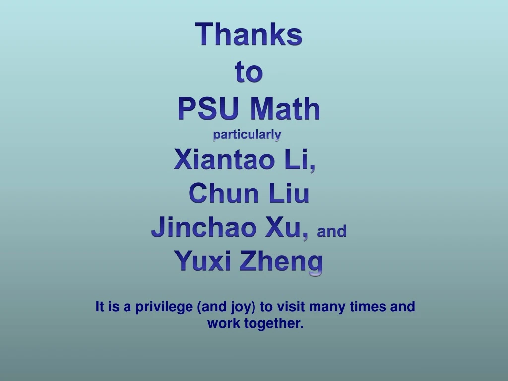 thanks to psu math particularly xiantao li chun n.
