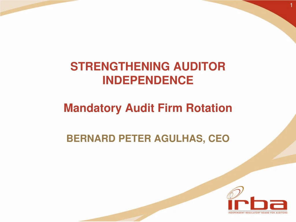 strengthening auditor independence mandatory audit firm rotation bernard peter agulhas ceo n.