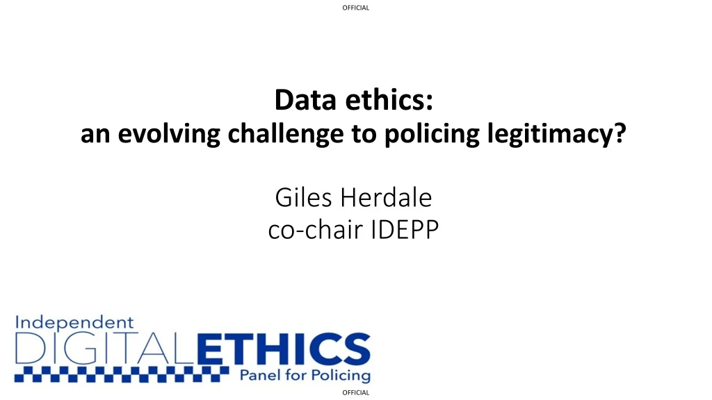 data ethics an evolving challenge to policing legitimacy giles herdale co chair idepp n.