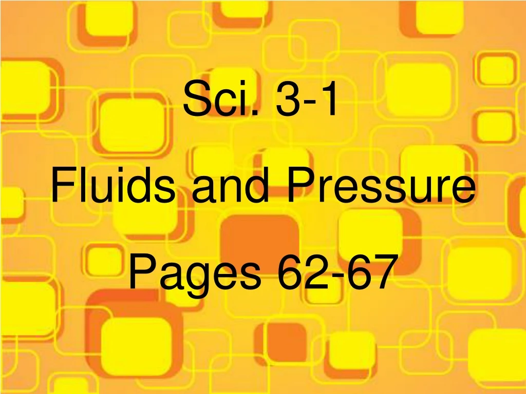 sci 3 1 fluids and pressure pages 62 67 n.
