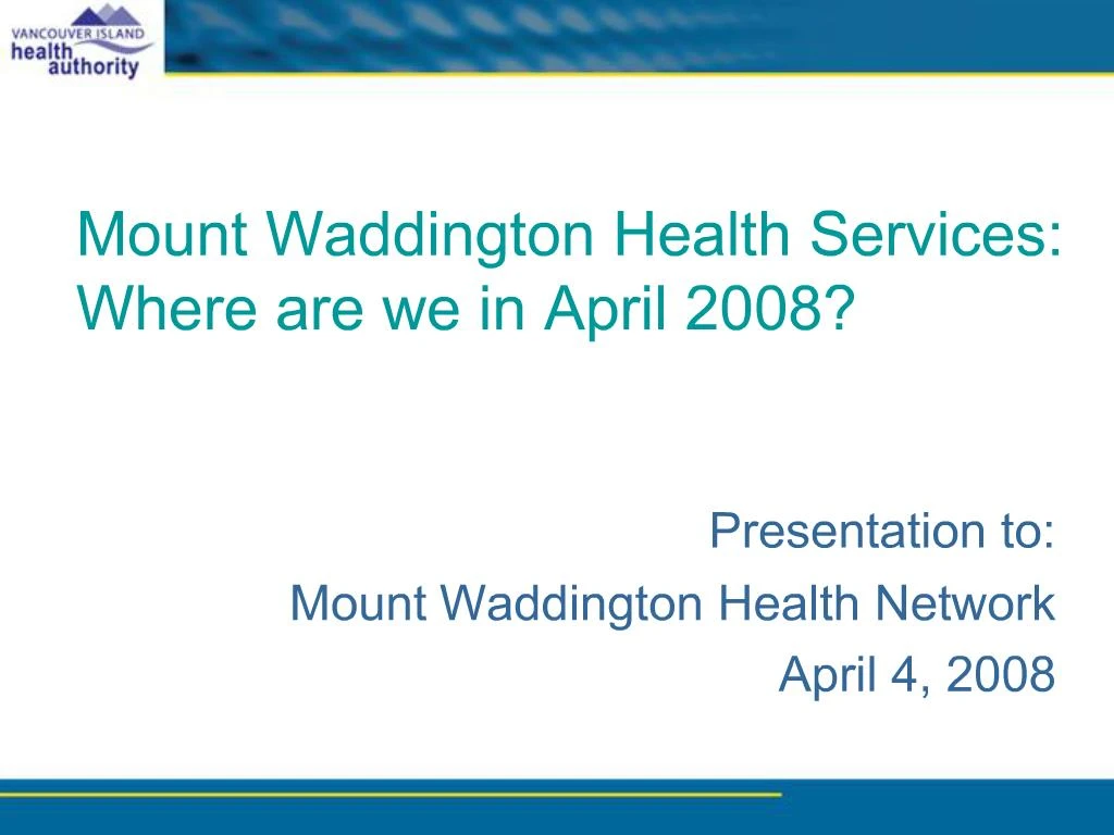 PPT Mount Waddington Health Services Where are we in April 2008