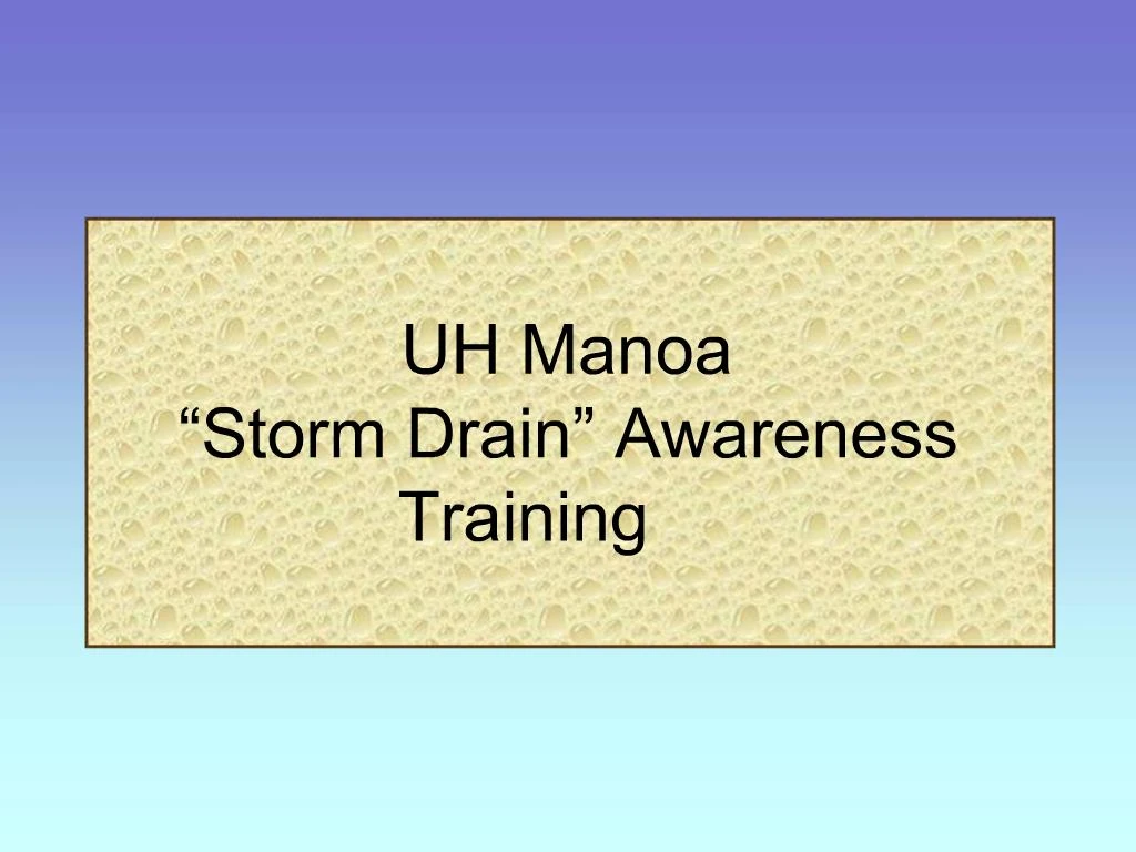 PPT UH Manoa Storm Drain Awareness Training PowerPoint Presentation PPT UH Manoa Storm Drain Awareness Training PowerPoint Presentation