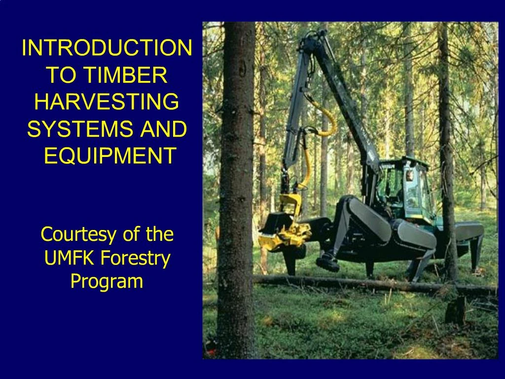 PPT - INTRODUCTION TO TIMBER HARVESTING SYSTEMS AND EQUIPMENT ...