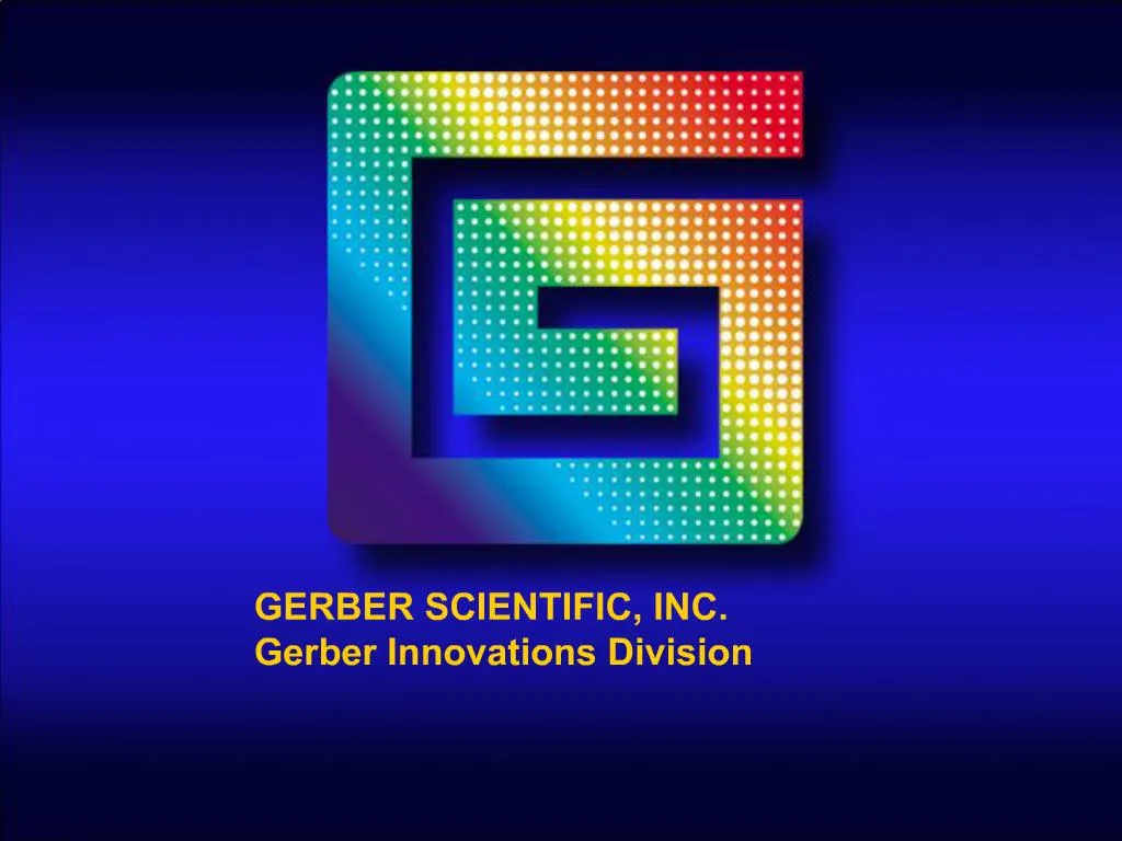 PPT GERBER SCIENTIFIC, INC. Gerber Innovations Division PowerPoint