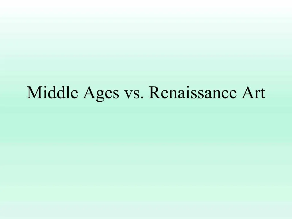 PPT - Middle Ages vs. Renaissance Art PowerPoint Presentation, free ...