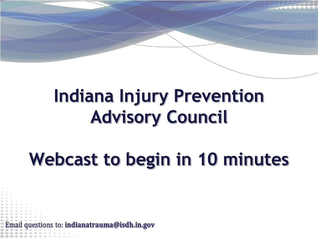 indiana injury prevention advisory council webcast to begin in 10 minutes n.
