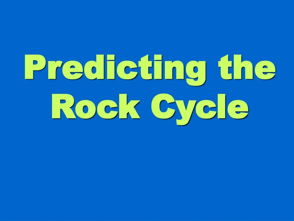 predicting the rock cycle n.