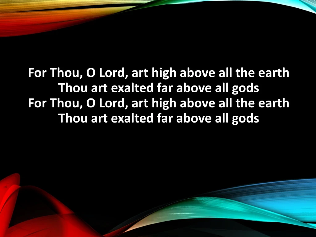 for thou o lord art high above all the earth thou n.
