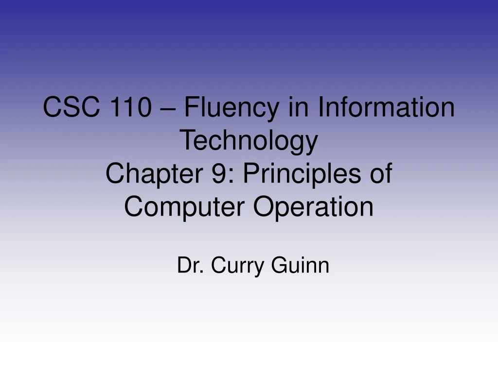 csc 110 fluency in information technology chapter 9 principles of computer operation n.