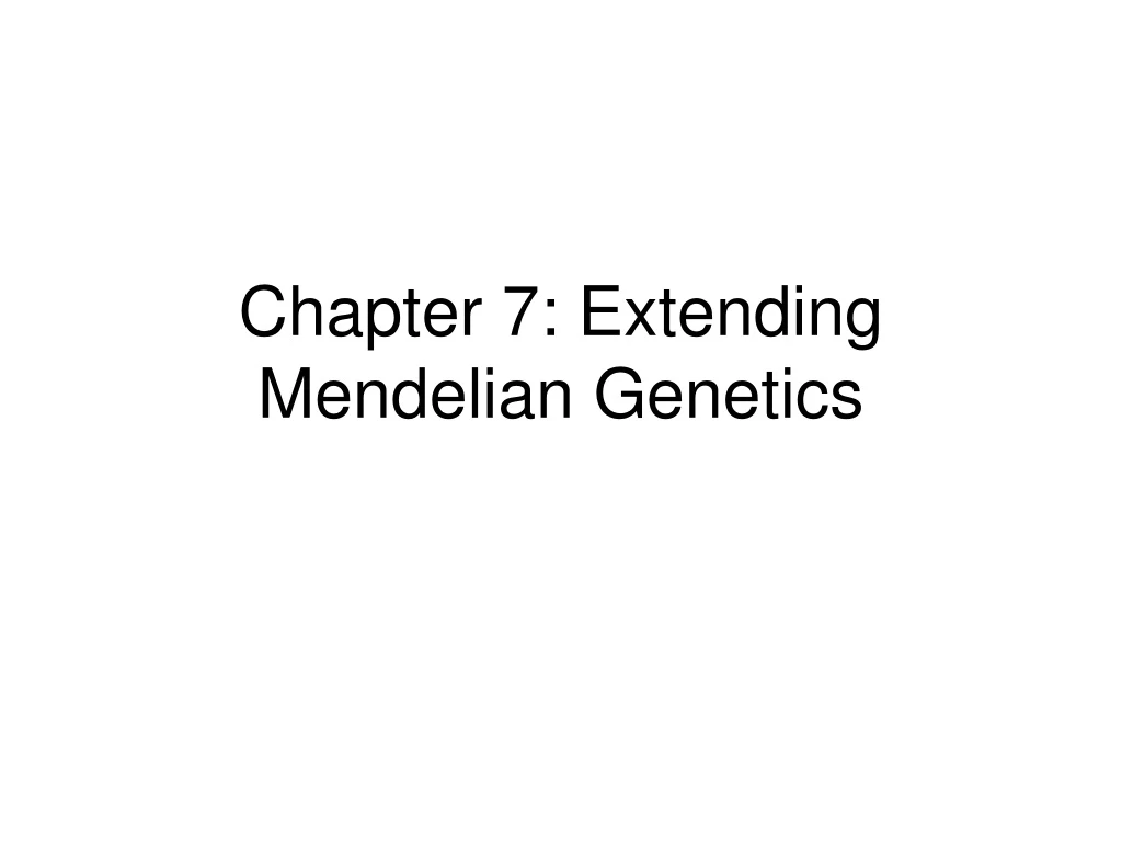 PPT - Chapter 7: Extending Mendelian Genetics PowerPoint Presentation