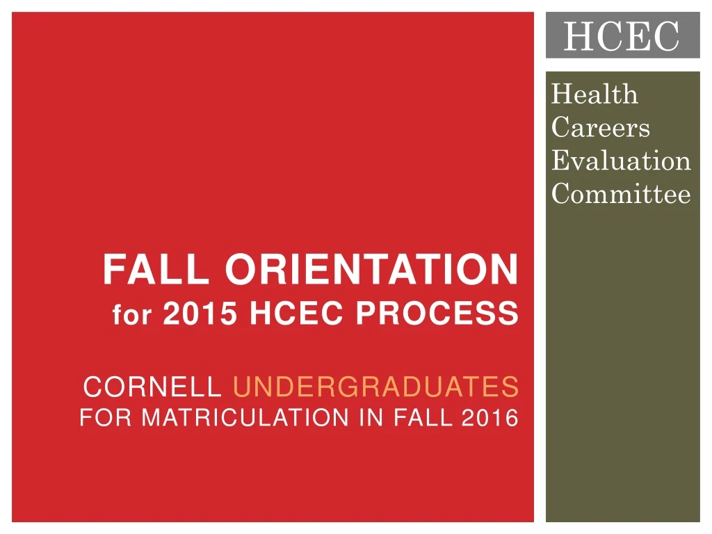 PPT Fall Orientation for 2015 HCEC Process Cornell Undergraduates for
