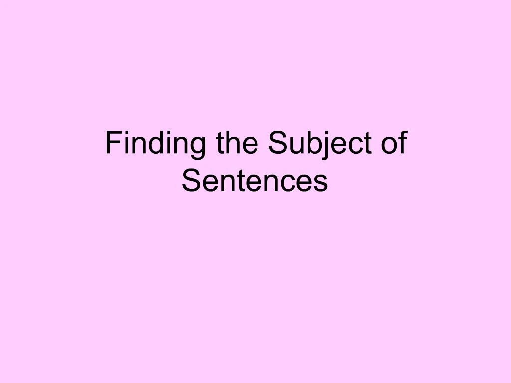 ppt-finding-the-subject-of-sentences-powerpoint-presentation-free