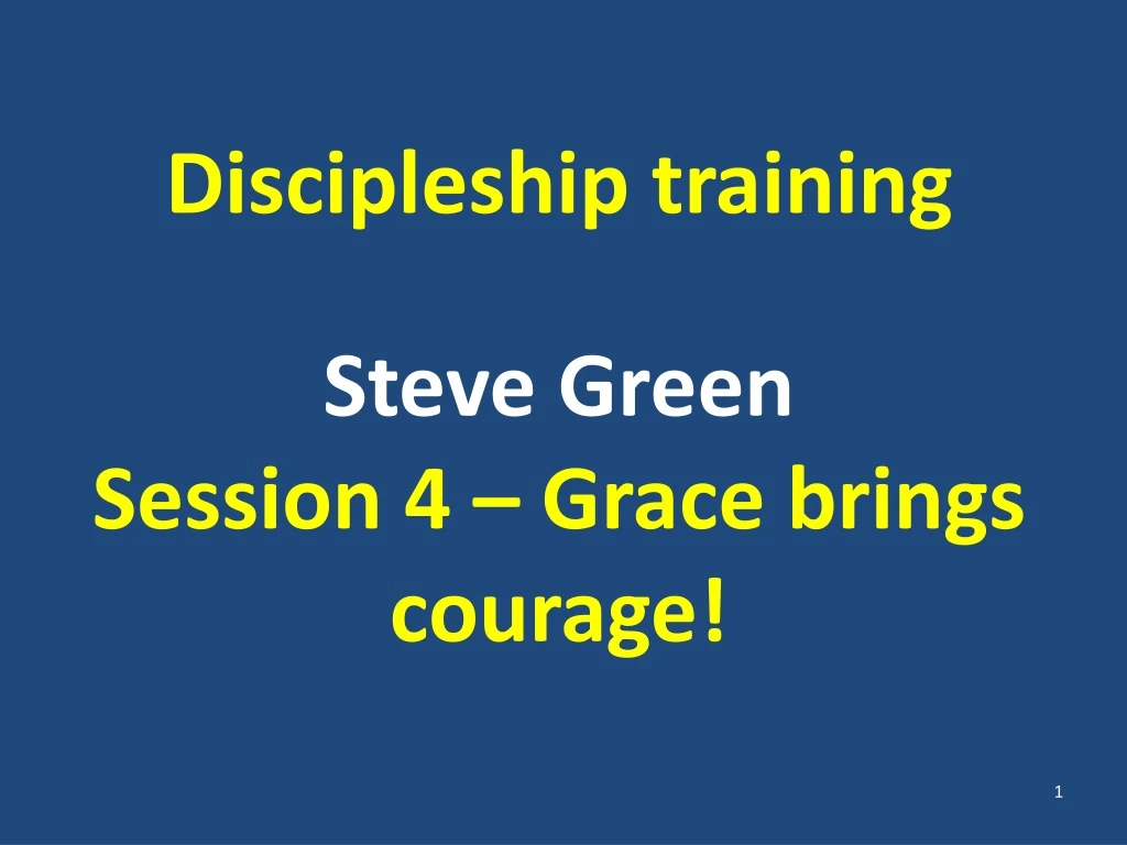 discipleship training steve green session 4 grace brings courage n.