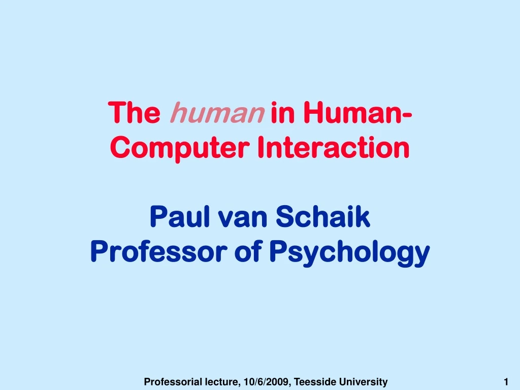 the human in human computer interaction paul van schaik professor of psychology n.