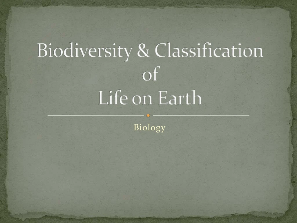 PPT - Biodiversity & Classification of Life on Earth PowerPoint ...